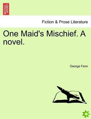 One Maid's Mischief. a Novel. Vol. III.