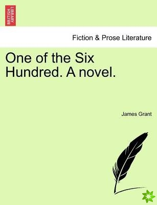 One of the Six Hundred. a Novel.