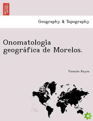 Onomatologi a Geogra Fica de Morelos.