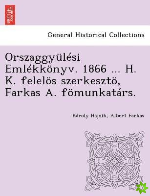 Orszaggyulesi Emlekkonyv. 1866 ... H. K. Felelos Szerkeszto, Farkas A. Fomunkatars.