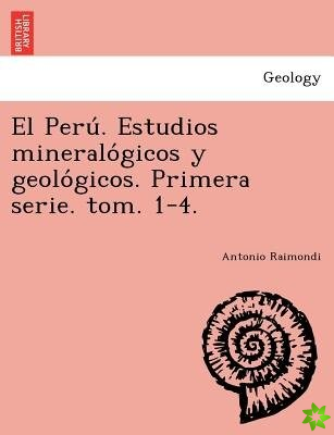 Peru . Estudios Mineralo Gicos y Geolo Gicos. Primera Serie. Tom. 1-4.