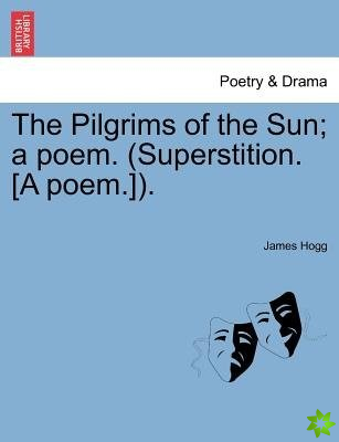 Pilgrims of the Sun; A Poem. (Superstition. [A Poem.]).