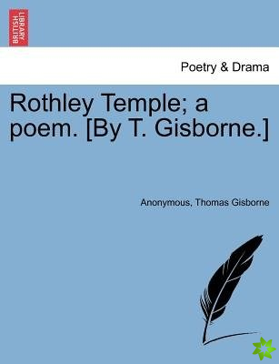 Rothley Temple; A Poem. [By T. Gisborne.]