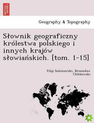 S Ownik Geograficzny Krolestwa Polskiego I Innych Krajow S Owia Skich. [Tom. 1-15]