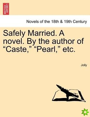 Safely Married. a Novel. by the Author of Caste, Pearl, Etc.