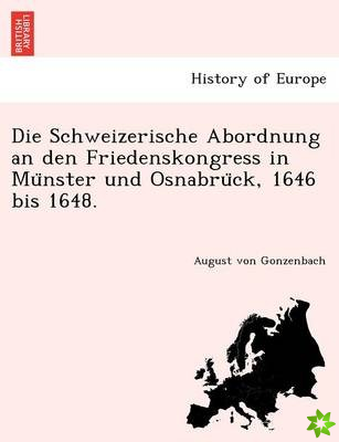 Schweizerische Abordnung an Den Friedenskongress in Mu Nster Und Osnabru Ck, 1646 Bis 1648.