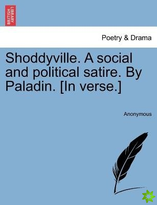 Shoddyville. a Social and Political Satire. by Paladin. [In Verse.]
