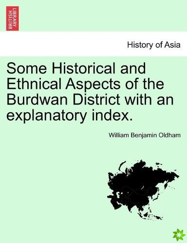 Some Historical and Ethnical Aspects of the Burdwan District with an Explanatory Index.