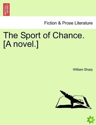 Sport of Chance. [A Novel.] Vol. I