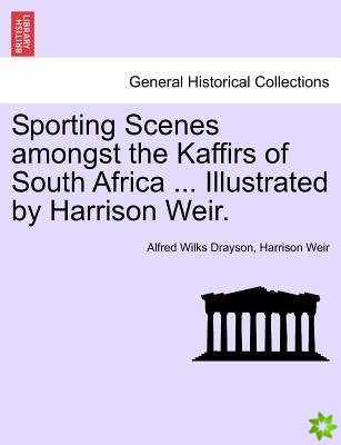 Sporting Scenes Amongst the Kaffirs of South Africa ... Illustrated by Harrison Weir.