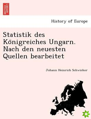 Statistik Des Ko Nigreiches Ungarn. Nach Den Neuesten Quellen Bearbeitet