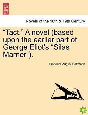 Tact. a Novel (Based Upon the Earlier Part of George Eliot's Silas Marner).
