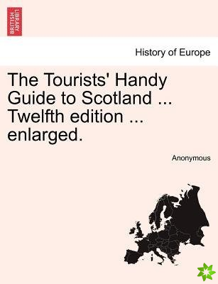 Tourists' Handy Guide to Scotland ... Twelfth Edition ... Enlarged.