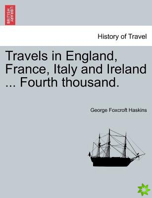 Travels in England, France, Italy and Ireland ... Fourth Thousand.