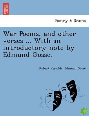 War Poems, and Other Verses ... with an Introductory Note by Edmund Gosse.