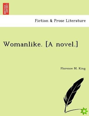 Womanlike. [A Novel.]