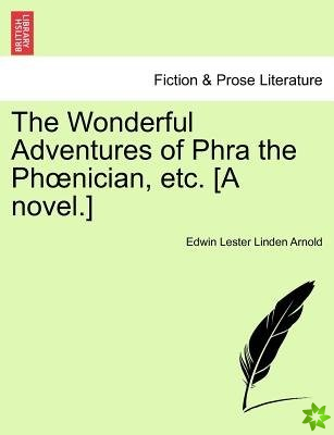 Wonderful Adventures of Phra the PH Nician, Etc. [A Novel.]