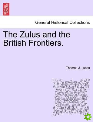 Zulus and the British Frontiers.