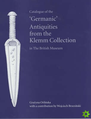 Catalogue of the 'Germanic' Antiquities from the Klemm Collection in the British Museum