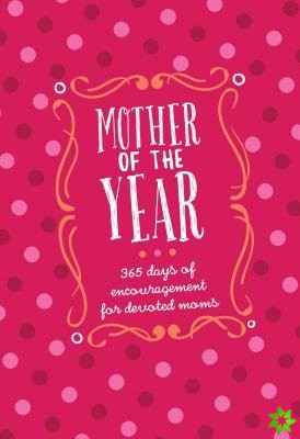 Mother of the Year:365 Days of Encouragement for Devoted Moms