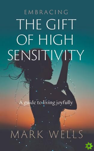 Embracing the Gift of High Sensitivity
