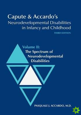 Capute and Accardo's Neurodevelopmental Disabilities in Infancy and Childhood v. 2; Spectrum of Neurodevelopmental Disabilities
