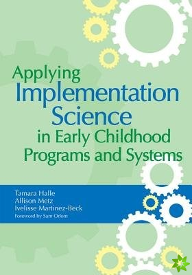 Applying Implementation Science in Early Childhood Programs and Systems
