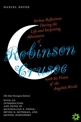Serious Reflections During the Life and Surprising Adventures of Robinson Crusoe with his Vision of the Angelick World