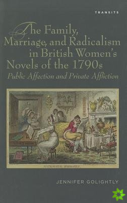 Family, Marriage, and Radicalism in British Women's Novels of the 1790s