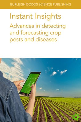 Instant Insights: Advances in Detecting and Forecasting Crop Pests and Diseases
