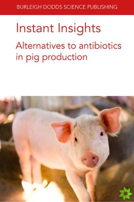 Instant Insights: Alternatives to Antibiotics in Pig Production