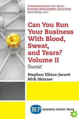 Can You Run Your Business With Blood, Sweat, and Tears? Volume II