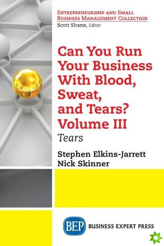 Can You Run Your Business With Blood, Sweat, and Tears? Volume III