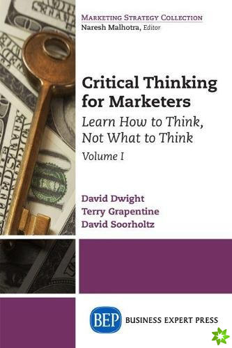 Critical Thinking for Marketers, Volume I