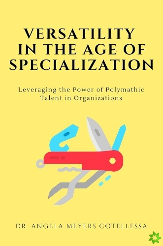 Versatility in the Age of Specialization