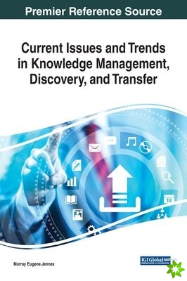 Current Issues and Trends in Knowledge Management, Discovery, and Transfer