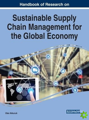 Handbook of Research on Sustainable Supply Chain Management for the Global Economy