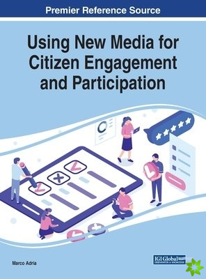 Handbook of Research on Using New Media for Citizen Engagement