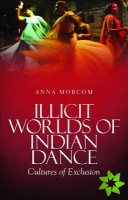 Illicit Worlds of Indian Dance
