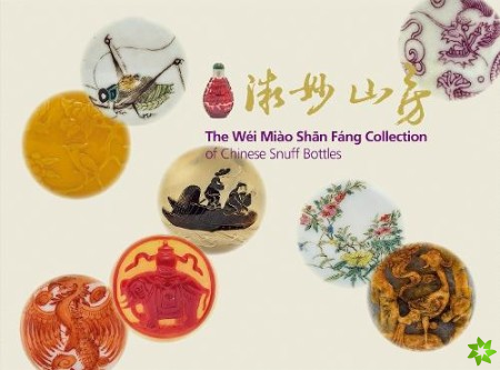 Wei Miao Shan Fang Collection of Chinese Snuff Bottles