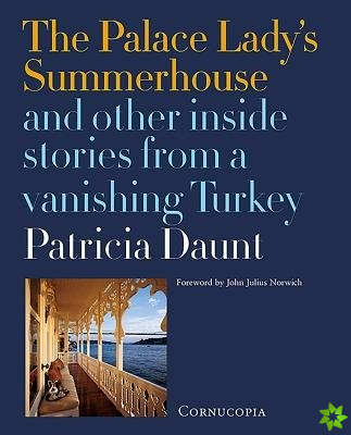 Palace Ladys Summerhouse and other inside stories from a vanishing Turkey