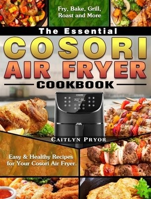 Essential Cosori Air Fryer Cookbook