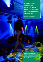 Practical Guide to Health and Safety in the Entertainment Industry