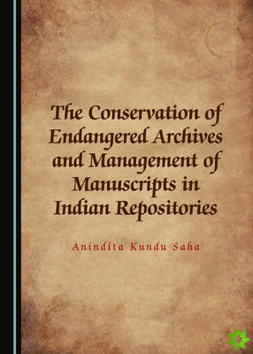 Conservation of Endangered Archives and Management of Manuscripts in Indian Repositories