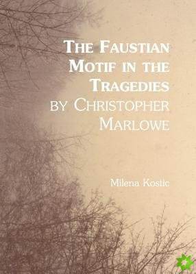Faustian Motif in the Tragedies by Christopher Marlowe