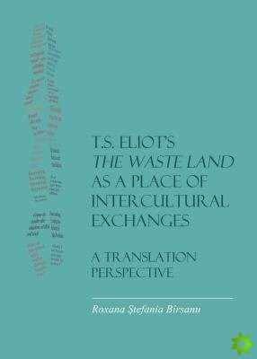 T.S. Eliot's The Waste Land as a Place of Intercultural Exchanges