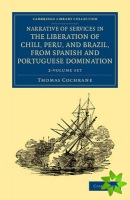 Narrative of Services in the Liberation of Chili, Peru, and Brazil, from Spanish and Portuguese Domination 2 Volume Set