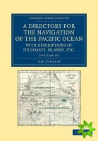 Directory for the Navigation of the Pacific Ocean, with Descriptions of its Coasts, Islands, etc. 2 Volume Set