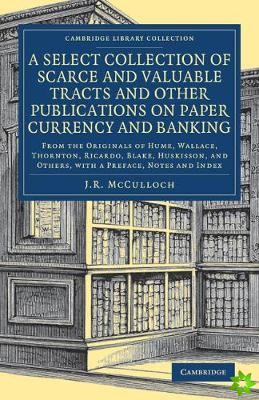 Select Collection of Scarce and Valuable Tracts and Other Publications on Paper Currency and Banking