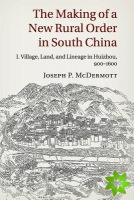 Making of a New Rural Order in South China: Volume 1, Village, Land, and Lineage in Huizhou, 9001600
